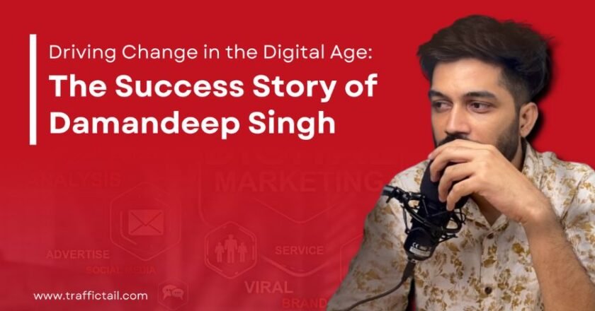 Innovative Strategies for the Digital Age: The Story of Traffic Tail and Damandeep Singh
